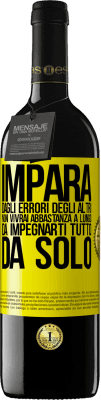 39,95 € Spedizione Gratuita | Vino rosso Edizione RED MBE Riserva Impara dagli errori degli altri, non vivrai abbastanza a lungo da impegnarti tutto da solo Etichetta Gialla. Etichetta personalizzabile Riserva 12 Mesi Raccogliere 2014 Tempranillo