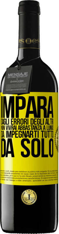 39,95 € Spedizione Gratuita | Vino rosso Edizione RED MBE Riserva Impara dagli errori degli altri, non vivrai abbastanza a lungo da impegnarti tutto da solo Etichetta Gialla. Etichetta personalizzabile Riserva 12 Mesi Raccogliere 2015 Tempranillo