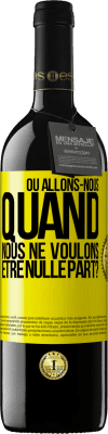 39,95 € Envoi gratuit | Vin rouge Édition RED MBE Réserve Où allons-nous quand nous ne voulons être nulle part? Étiquette Jaune. Étiquette personnalisable Réserve 12 Mois Récolte 2014 Tempranillo