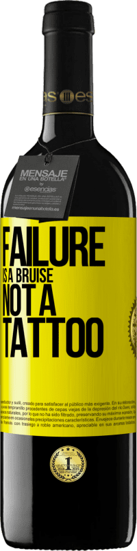 39,95 € Free Shipping | Red Wine RED Edition MBE Reserve Failure is a bruise, not a tattoo Yellow Label. Customizable label Reserve 12 Months Harvest 2013 Tempranillo