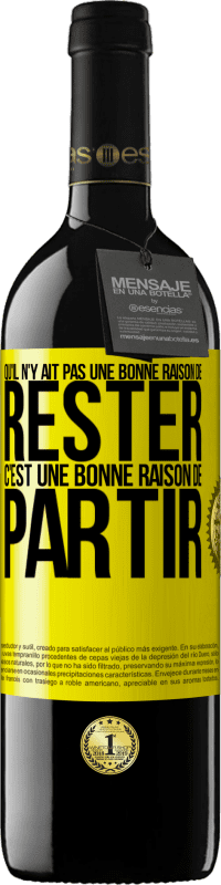 39,95 € Envoi gratuit | Vin rouge Édition RED MBE Réserve Qu'il n'y ait pas une bonne raison de rester c'est une bonne raison de partir Étiquette Jaune. Étiquette personnalisable Réserve 12 Mois Récolte 2015 Tempranillo