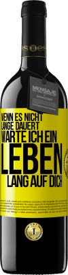 39,95 € Kostenloser Versand | Rotwein RED Ausgabe MBE Reserve Wenn es nicht lange dauert, warte ich ein Leben lang auf dich Gelbes Etikett. Anpassbares Etikett Reserve 12 Monate Ernte 2015 Tempranillo