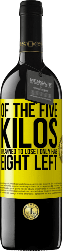 39,95 € Free Shipping | Red Wine RED Edition MBE Reserve Of the five kilos I planned to lose, I only have eight left Yellow Label. Customizable label Reserve 12 Months Harvest 2015 Tempranillo