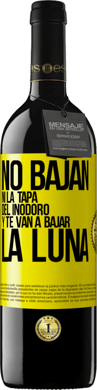 39,95 € Envío gratis | Vino Tinto Edición RED MBE Reserva No bajan ni la tapa del inodoro y te van a bajar la luna Etiqueta Amarilla. Etiqueta personalizable Reserva 12 Meses Cosecha 2015 Tempranillo