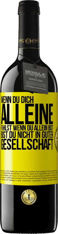 39,95 € Kostenloser Versand | Rotwein RED Ausgabe MBE Reserve Wenn du dich alleine fühlst, wenn du allein bist, bist du nicht in guter Gesellschaft Gelbes Etikett. Anpassbares Etikett Reserve 12 Monate Ernte 2015 Tempranillo