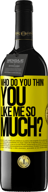 39,95 € Free Shipping | Red Wine RED Edition MBE Reserve who do you think you like me so much? Yellow Label. Customizable label Reserve 12 Months Harvest 2014 Tempranillo