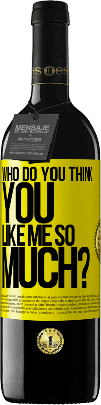 39,95 € Free Shipping | Red Wine RED Edition MBE Reserve who do you think you like me so much? Yellow Label. Customizable label Reserve 12 Months Harvest 2015 Tempranillo