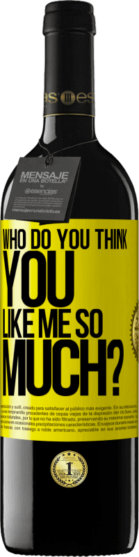 39,95 € Free Shipping | Red Wine RED Edition MBE Reserve who do you think you like me so much? Yellow Label. Customizable label Reserve 12 Months Harvest 2016 Tempranillo