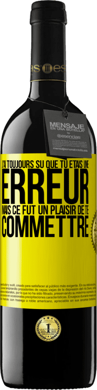 39,95 € Envoi gratuit | Vin rouge Édition RED MBE Réserve J'ai toujours su que tu étais une erreur mais ce fut un plaisir de te commettre Étiquette Jaune. Étiquette personnalisable Réserve 12 Mois Récolte 2015 Tempranillo