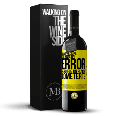 «Siempre supe que eras un error, pero fue un placer cometerte» Edición RED MBE Reserva