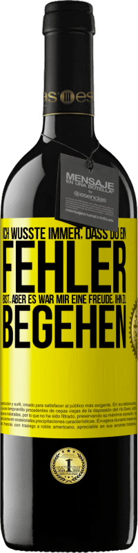 39,95 € Kostenloser Versand | Rotwein RED Ausgabe MBE Reserve Ich wusste immer, dass du ein Fehler bist, aber es war mir eine Freude, ihn zu begehen Gelbes Etikett. Anpassbares Etikett Reserve 12 Monate Ernte 2015 Tempranillo