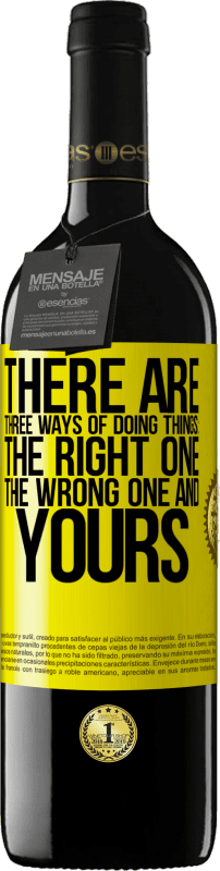 39,95 € Free Shipping | Red Wine RED Edition MBE Reserve There are three ways of doing things: the right one, the wrong one and yours Yellow Label. Customizable label Reserve 12 Months Harvest 2015 Tempranillo