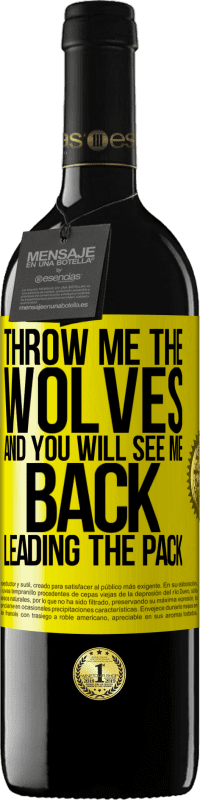 39,95 € Free Shipping | Red Wine RED Edition MBE Reserve Throw me the wolves and you will see me back leading the pack Yellow Label. Customizable label Reserve 12 Months Harvest 2015 Tempranillo