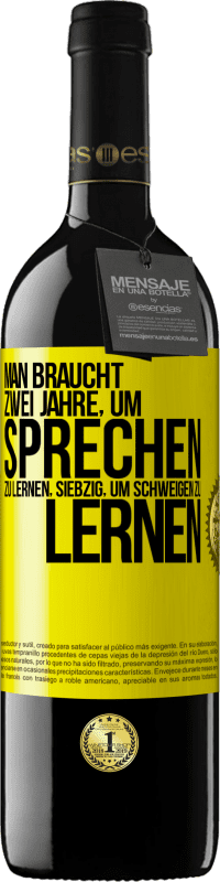 39,95 € Kostenloser Versand | Rotwein RED Ausgabe MBE Reserve Man braucht zwei Jahre, um sprechen zu lernen, siebzig, um schweigen zu lernen Gelbes Etikett. Anpassbares Etikett Reserve 12 Monate Ernte 2015 Tempranillo