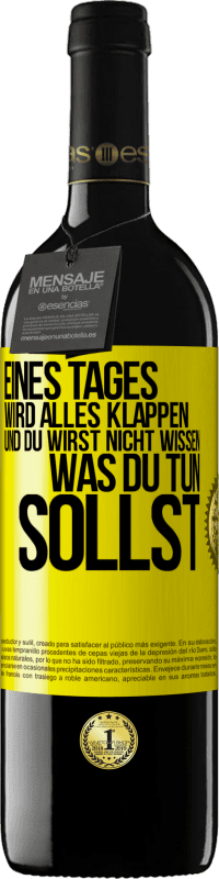 39,95 € Kostenloser Versand | Rotwein RED Ausgabe MBE Reserve Eines Tages wird alles klappen und du wirst nicht wissen, was du tun sollst Gelbes Etikett. Anpassbares Etikett Reserve 12 Monate Ernte 2016 Tempranillo