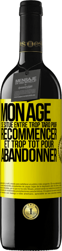 39,95 € Envoi gratuit | Vin rouge Édition RED MBE Réserve Mon âge se situe entre... Trop tard pour recommencer et trop tôt pour abandonner Étiquette Jaune. Étiquette personnalisable Réserve 12 Mois Récolte 2015 Tempranillo