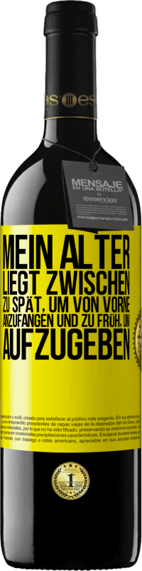 39,95 € Kostenloser Versand | Rotwein RED Ausgabe MBE Reserve Mein Alter liegt zwischen ... zu spät, um von vorne anzufangen und zu früh, um aufzugeben Gelbes Etikett. Anpassbares Etikett Reserve 12 Monate Ernte 2015 Tempranillo