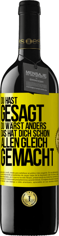 39,95 € Kostenloser Versand | Rotwein RED Ausgabe MBE Reserve Du hast gesagt, du wärst anders. Das hat dich schon allen gleich gemacht Gelbes Etikett. Anpassbares Etikett Reserve 12 Monate Ernte 2015 Tempranillo