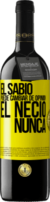 39,95 € Envío gratis | Vino Tinto Edición RED MBE Reserva El sabio puede cambiar de opinión. El necio, nunca Etiqueta Amarilla. Etiqueta personalizable Reserva 12 Meses Cosecha 2014 Tempranillo