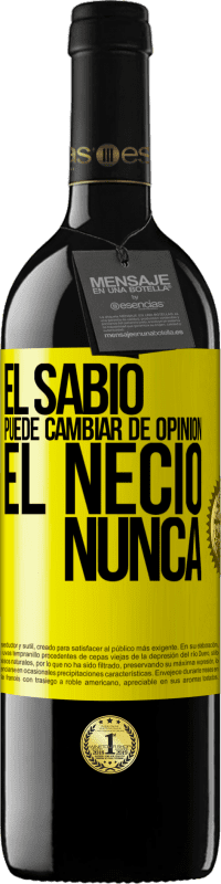 39,95 € Envío gratis | Vino Tinto Edición RED MBE Reserva El sabio puede cambiar de opinión. El necio, nunca Etiqueta Amarilla. Etiqueta personalizable Reserva 12 Meses Cosecha 2015 Tempranillo