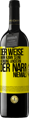 39,95 € Kostenloser Versand | Rotwein RED Ausgabe MBE Reserve Der weise Mann kann seine Meinung ändern. Der Narr, niemals Gelbes Etikett. Anpassbares Etikett Reserve 12 Monate Ernte 2014 Tempranillo