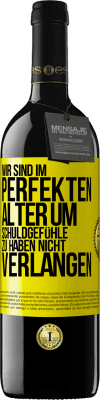 39,95 € Kostenloser Versand | Rotwein RED Ausgabe MBE Reserve Wir sind im perfekten Alter, um Schuldgefühle zu haben, nicht Verlangen Gelbes Etikett. Anpassbares Etikett Reserve 12 Monate Ernte 2015 Tempranillo