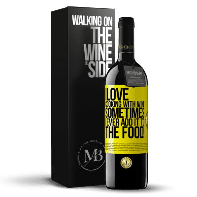 «I love cooking with wine. Sometimes I ever add it to the food!» RED Edition MBE Reserve