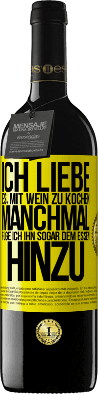 39,95 € Kostenloser Versand | Rotwein RED Ausgabe MBE Reserve Ich liebe es, mit Wein zu kochen. Manchmal füge ich ihn sogar dem Essen hinzu Gelbes Etikett. Anpassbares Etikett Reserve 12 Monate Ernte 2015 Tempranillo