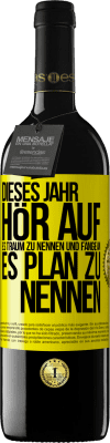 39,95 € Kostenloser Versand | Rotwein RED Ausgabe MBE Reserve Dieses Jahr, hör auf, es Traum zu nennen und fange an, es Plan zu nennen Gelbes Etikett. Anpassbares Etikett Reserve 12 Monate Ernte 2016 Tempranillo