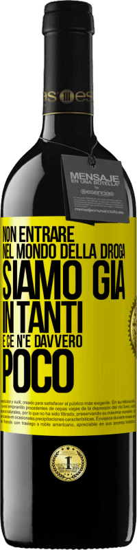 39,95 € Spedizione Gratuita | Vino rosso Edizione RED MBE Riserva Non entrare nel mondo della droga ... Siamo già in tanti e ce n'è davvero poco Etichetta Gialla. Etichetta personalizzabile Riserva 12 Mesi Raccogliere 2015 Tempranillo