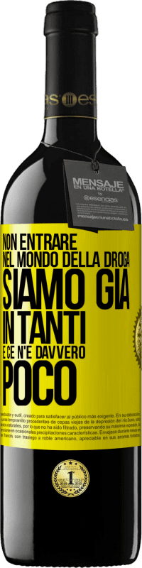 39,95 € Spedizione Gratuita | Vino rosso Edizione RED MBE Riserva Non entrare nel mondo della droga ... Siamo già in tanti e ce n'è davvero poco Etichetta Gialla. Etichetta personalizzabile Riserva 12 Mesi Raccogliere 2016 Tempranillo