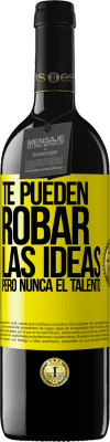 39,95 € Envío gratis | Vino Tinto Edición RED MBE Reserva Te pueden robar las ideas pero nunca el talento Etiqueta Amarilla. Etiqueta personalizable Reserva 12 Meses Cosecha 2016 Tempranillo