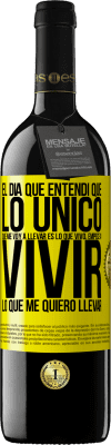 39,95 € Envío gratis | Vino Tinto Edición RED MBE Reserva El día que entendí que lo único que me voy a llevar es lo que vivo, empecé a vivir lo que me quiero llevar Etiqueta Amarilla. Etiqueta personalizable Reserva 12 Meses Cosecha 2014 Tempranillo