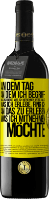 39,95 € Kostenloser Versand | Rotwein RED Ausgabe MBE Reserve An dem Tag, an dem ich begriff, dass das Einzige, was ich mitnehmen werde, das ist, was ich erlebe, fing ich, an das zu erleben, Gelbes Etikett. Anpassbares Etikett Reserve 12 Monate Ernte 2015 Tempranillo