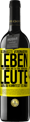 39,95 € Kostenloser Versand | Rotwein RED Ausgabe MBE Reserve Das größte Vergnügen im Leben besteht darin, das zu tun, von dem die Leute sagen, du könntest es nicht Gelbes Etikett. Anpassbares Etikett Reserve 12 Monate Ernte 2014 Tempranillo