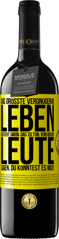 39,95 € Kostenloser Versand | Rotwein RED Ausgabe MBE Reserve Das größte Vergnügen im Leben besteht darin, das zu tun, von dem die Leute sagen, du könntest es nicht Gelbes Etikett. Anpassbares Etikett Reserve 12 Monate Ernte 2015 Tempranillo