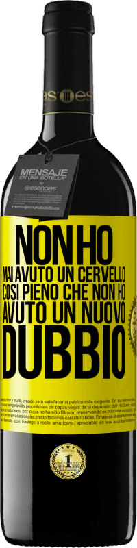 39,95 € Spedizione Gratuita | Vino rosso Edizione RED MBE Riserva Non ho mai avuto un cervello così pieno che non ho avuto un nuovo dubbio Etichetta Gialla. Etichetta personalizzabile Riserva 12 Mesi Raccogliere 2015 Tempranillo