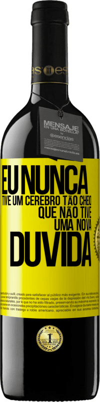 39,95 € Envio grátis | Vinho tinto Edição RED MBE Reserva Eu nunca tive um cérebro tão cheio que não tive uma nova dúvida Etiqueta Amarela. Etiqueta personalizável Reserva 12 Meses Colheita 2016 Tempranillo