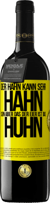 39,95 € Kostenloser Versand | Rotwein RED Ausgabe MBE Reserve Der Hahn kann sehr Hahn sein, aber das der Eier ist das Huhn Gelbes Etikett. Anpassbares Etikett Reserve 12 Monate Ernte 2014 Tempranillo