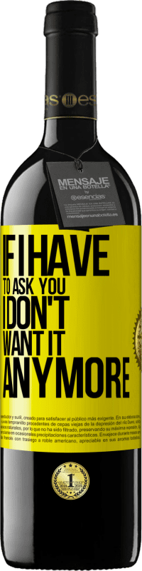 39,95 € Free Shipping | Red Wine RED Edition MBE Reserve If I have to ask you, I don't want it anymore Yellow Label. Customizable label Reserve 12 Months Harvest 2013 Tempranillo