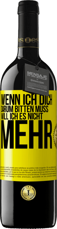 39,95 € Kostenloser Versand | Rotwein RED Ausgabe MBE Reserve Wenn ich dich darum bitten muss, will ich es nicht mehr Gelbes Etikett. Anpassbares Etikett Reserve 12 Monate Ernte 2015 Tempranillo