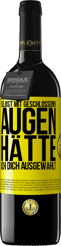 39,95 € Kostenloser Versand | Rotwein RED Ausgabe MBE Reserve Selbst mit geschlossenen Augen hätte ich dich ausgewählt Gelbes Etikett. Anpassbares Etikett Reserve 12 Monate Ernte 2015 Tempranillo