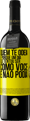 39,95 € Envio grátis | Vinho tinto Edição RED MBE Reserva Quem te odeia é porque um dia ele tentou ser como você e não podia Etiqueta Amarela. Etiqueta personalizável Reserva 12 Meses Colheita 2016 Tempranillo