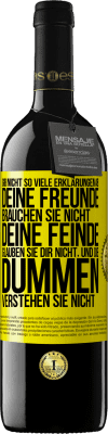 39,95 € Kostenloser Versand | Rotwein RED Ausgabe MBE Reserve Gib nicht so viele Erklärungen ab. Deine Freunde brauchen sie nicht, deine Feinde glauben sie dir nicht, und die Dummen verstehe Gelbes Etikett. Anpassbares Etikett Reserve 12 Monate Ernte 2016 Tempranillo