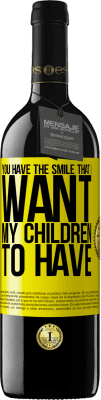 39,95 € Free Shipping | Red Wine RED Edition MBE Reserve You have the smile that I want my children to have Yellow Label. Customizable label Reserve 12 Months Harvest 2015 Tempranillo