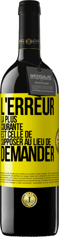 39,95 € Envoi gratuit | Vin rouge Édition RED MBE Réserve L'erreur la plus courante est celle de supposer au lieu de demander Étiquette Jaune. Étiquette personnalisable Réserve 12 Mois Récolte 2015 Tempranillo