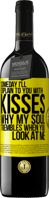 39,95 € 免费送货 | 红酒 RED版 MBE 预订 总有一天，我会用吻向你解释，当你看着我时，我的灵魂为何颤抖 黄色标签. 可自定义的标签 预订 12 个月 收成 2016 Tempranillo