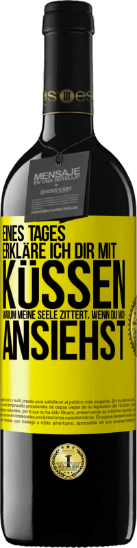 39,95 € Kostenloser Versand | Rotwein RED Ausgabe MBE Reserve Eines Tages erkläre ich dir mit Küssen, warum meine Seele zittert, wenn du mich ansiehst Gelbes Etikett. Anpassbares Etikett Reserve 12 Monate Ernte 2015 Tempranillo