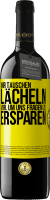 39,95 € Kostenloser Versand | Rotwein RED Ausgabe MBE Reserve Wir täuschen Lächeln vor, um uns Fragen zu ersparen Gelbes Etikett. Anpassbares Etikett Reserve 12 Monate Ernte 2014 Tempranillo