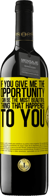 39,95 € 送料無料 | 赤ワイン REDエディション MBE 予約する あなたが私に機会を与えれば、私はあなたに起こった最も美しいものになることができます 黄色のラベル. カスタマイズ可能なラベル 予約する 12 月 収穫 2016 Tempranillo